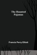 The Haunted Pajamas di Francis Perry Elliott edito da Alpha Editions