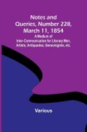 Notes and Queries, Number 228, March 11, 1854 ; A Medium of Inter-communication for Literary Men, Artists, Antiquaries, Geneologists, etc. di Various edito da Alpha Editions