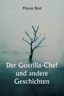 Der Guerilla-Chef und andere Geschichten di Mayne Reid edito da Writat