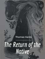 The Return of the Native di Thomas Hardy edito da Maven Books