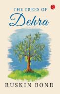THE TREES OF DEHRA di Ruskin Bond edito da RUPA PUBL ICAT IONS INDIA