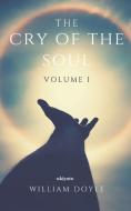 The Cry of the Soul: Volume I di William Doyle edito da LIGHTNING SOURCE INC