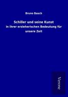 Schiller und seine Kunst di Bruno Bauch edito da TP Verone Publishing