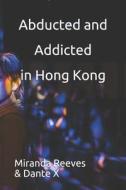 Abducted And Addicted In Hong Kong di x Dante x, Reeves Miranda Reeves edito da Independently Published