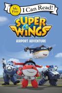 Super Wings: Airport Adventure di Steve Foxe edito da HARPERCOLLINS