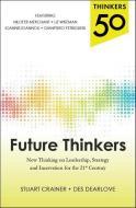 Thinkers 50: Future Thinkers: New Thinking on Leadership, Strategy and Innovation for the 21st Century di Stuart Crainer, Des Dearlove edito da MCGRAW HILL BOOK CO