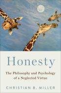 Honesty: The Philosophy and Psychology of a Neglected Virtue di Christian Miller edito da OXFORD UNIV PR