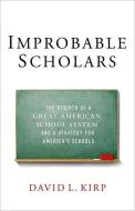 Improbable Scholars: The Rebirth of a Great American School System and a Strategy for America's Schools di David L. Kirp edito da OXFORD UNIV PR