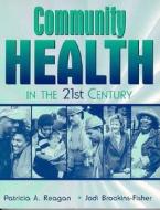 Community Health In The 21st Century di Patricia Reagan, Jodi Brookins-Fisher edito da Pearson Education (us)