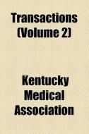 Transactions (volume 2) di Kentucky Medical Association edito da General Books Llc