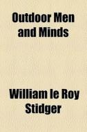 Outdoor Men And Minds di William Le Roy Stidger edito da General Books Llc