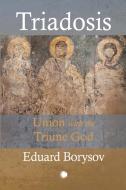 Triadosis: Union With The Triune God di Eduard Borysov edito da James Clarke & Co Ltd