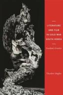 Literature and Film in Cold War South Korea - Freedom`s Frontier di Theodore Hughes edito da Columbia University Press