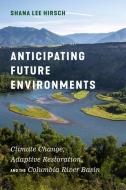 Anticipating Future Environments di Shana Lee Hirsch edito da University Of Washington Press