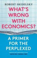 What's Wrong With Economics? di Robert Skidelsky edito da Yale University Press