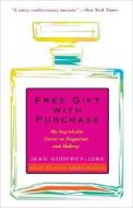 Free Gift with Purchase: My Improbable Career in Magazines and Makeup di Jean Godfrey-June edito da Three Rivers Press (CA)