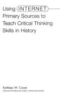 Using Internet Primary Sources to Teach Critical Thinking Skills in History di Kathleen Craver edito da Libraries Unlimited