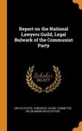 Report on the National Lawyers Guild, Legal Bulwark of the Communist Party edito da FRANKLIN CLASSICS TRADE PR