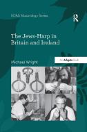 The Jews-harp In Britain And Ireland di Michael Wright edito da Taylor & Francis Ltd