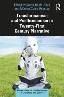 Transhumanism And Posthumanism In Twenty-First Century Narrative edito da Taylor & Francis Ltd