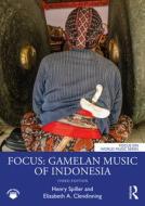 Focus: Gamelan Music Of Indonesia di Henry Spiller, Elizabeth A. Clendinning edito da Taylor & Francis Ltd