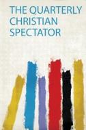 The Quarterly Christian Spectator edito da HardPress Publishing