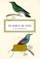 On Wings of Song: Poems about Birds edito da EVERYMANS LIB