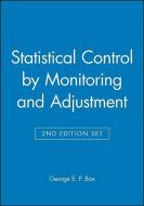 Statistical Control by Monitoring and Adjustment 2e & Statistics for Experimenters: Design, Innovation, and Discovery 2e di George E. P. Box edito da WILEY