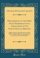 Proceedings of the Ohio State Pharmaceutical Association at Its Ninth Annual Meeting: Held in Akron, June 8th, 9th and 10th, 1887, Together with the C di Ohio State Pharmaceutical Association edito da Forgotten Books