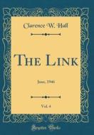 The Link, Vol. 4: June, 1946 (Classic Reprint) di Clarence W. Hall edito da Forgotten Books