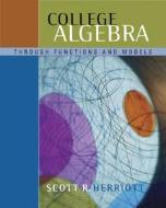 College Algebra Through Functions and Models (with CD-ROM, Bca/Ilrn Tutorial, and Infotrac) [With CDROM and Infotrac] di Scott R. Herriott edito da Thomson Brooks/Cole
