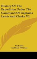 History Of The Expedition Under The Command Of Captains Lewis And Clarke V2 di Paul Allen edito da Kessinger Publishing