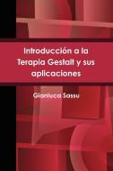 Introducción a la Terapia Gestalt y sus aplicaciones di Gianluca Sassu edito da Lulu.com