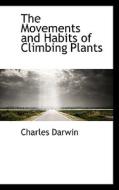 The Movements and Habits of Climbing Plants di Charles Darwin edito da BiblioLife