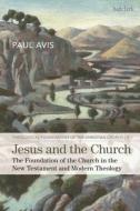 Jesus and the Church: The Foundation of the Church in the New Testament and Modern Theology di Paul Avis edito da T & T CLARK US