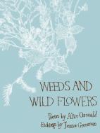 Weeds and Wild Flowers di Alice Oswald edito da Faber & Faber