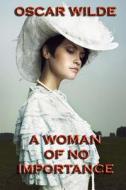 A Woman of No Importance: A Play di Oscar Wilde edito da Denton & White