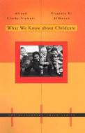 What We Know about Childcare di Alison Clarke-Stewart edito da Harvard University Press