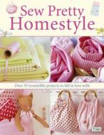 Sew Pretty Homestyle di Tone Finnanger edito da David & Charles