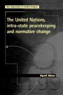The United Nations, Intra-State Peacekeeping and Normative Change di Eref Aksu, Esref Aksu, E. Ref Aksu edito da MANCHESTER UNIV PR