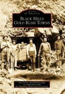 Black Hills Gold Rush Towns di Jan Cerney, Roberta Sago, Minnilusa Historical Association edito da ARCADIA PUB (SC)