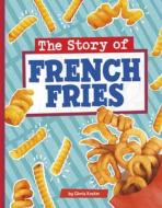 The Story of French Fries di Gloria Koster edito da PEBBLE BOOKS