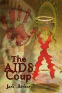 The AIDS Coup di Jack Barker edito da AUTHORHOUSE