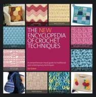 The New Encyclopedia of Crochet Techniques: A Comprehensive Visual Guide to Traditional and Contemporary Techniques di Jan Eaton edito da Running Press Adult