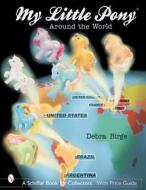 My Little Pony (R) Around the World di Debra L. Birge edito da Schiffer Publishing Ltd