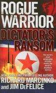 Rogue Warrior: Dictator's Ransom di Richard Marcinko, Jim Defelice edito da TOR BOOKS