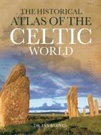 The Historical Atlas of the Celtic World di Ian Barnes edito da Chartwell Books