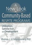 A New Look At Community-based Respite Programs di Rhonda J. V. Montgomery edito da Taylor & Francis Inc