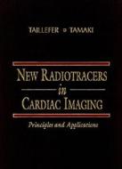 New Radiotracers in Cardiac Imaging: Principles and Applications di Raymond Taillefer, Nagara Tamaki edito da McGraw-Hill Professional Publishing