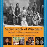 Native People of Wisconsin, REV. Tg and Student Materials di Patty Loew edito da Wisconsin Historical Society Press